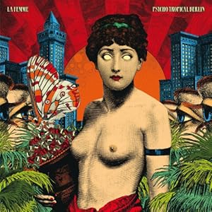 Psycho Tropical Berlin - Femme, la | VinylStation Radio